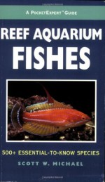 A PocketExpert Guide to Reef Aquarium Fishes: 500+ Essential-to-Know Species (Microcosm/T.F.H. Professional) - Scott W. Michael