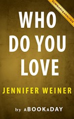 Who Do You Love: A Novel by Jennifer Weiner | Summary & Analysis - aBookaDay, Who Do You Love