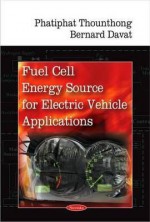 Fuel Cell Energy Source for Electric Vehicle Applications - Phatiphat Thounthong, Bernard Davat