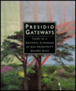 Presidio Gateways: Views of a National Landmark at San Francisco's Golden Gate - Roger Kennedy, Delphine Hirasuna, Robert Glenn Ketchum