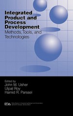 Integrated Product and Process Development: Methods, Tools, and Technologies - Hamid R. Parsaei