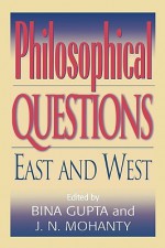 Philosophical Questions: East and West - Bina Gupta, Jitendranath N. Mohanty