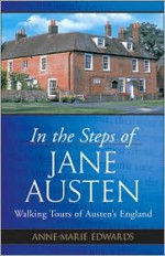 In the Steps of Jane Austen: Walking Tours of Austen's England - Anne-Marie Edwards
