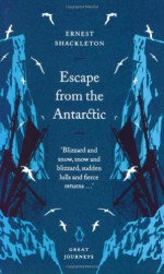 Escape from the Antarctic - Ernest Shackleton