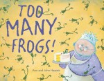 Too Many Frogs! - Ann Hassett, John Hassett