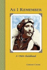 As I Remember: A 1940s Childhood - Gordon Chism, Kathy Carl