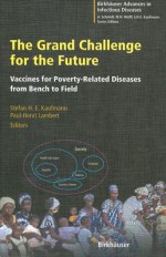 The Grand Challenge for the Future: Vaccines for Poverty-Related Diseases from Bench to Field - Stefan H.E. Kaufmann, Paul-Henri Lambert