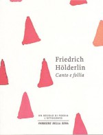 Canto e follia - Friedrich Hölderlin, Luca Crescenzi, Gio Batta Bucciol, Nicola Crocetti