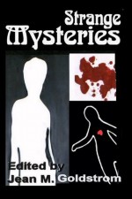 Strange Mysteries - Jean Goldstrom, Chuck Goldstrom, Michael H. Hanson, Rob Loughran, Warren Bull, Arthur Sanchez, Dennis Goldberg, Keith G. Laufenberg, Tony Thorne, Gary A. Markete, Jeffrey Scott Sims, Glen Batchelor, Ralph Greco Jr., Jonathan H. Roberts, Lucas Pederson, K. Curran Mayer, J