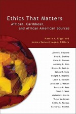 Ethics That Matters: African, Caribbean, and African American Sources - Marcia Y. Riggs, James Logan