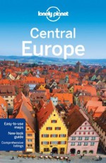 Lonely Planet Central Europe (Travel Guide) - Ryan Ver Berkmoes, Mark Baker, Kerry Christiani, Steve Fallon, Tim Richards, Andrea Schulte-Peevers