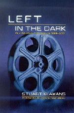 Left in the Dark: Film Reviews and Essays 1988-2001 - Stuart Klawans, Ben Sonnenberg