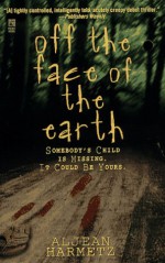 Off the Face of the Earth: Somebody's Child is Missing. It Could Be Yours - Aljean Harmetz