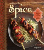 Cooking with Spice: From allspice to turmeric, easy recipes for international flavor - Jennifer Newens