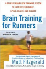 Brain Training For Runners: A Revolutionary New Training System to Improve Endurance, Speed, Health, and Results - Matt Fitzgerald, Tim Noakes