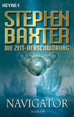 Die Zeit-Verschwörung 3: Navigator: Roman (German Edition) - Stephen Baxter, Peter Robert