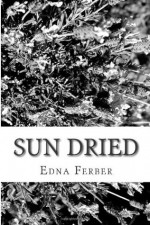 Sun Dried - Edna Ferber