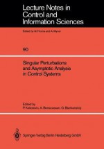 Singular Perturbations And Asymptotic Analysis In Control Systems - A. Bensoussan