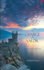 A Charge of Valor - Morgan Rice