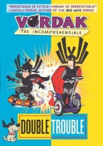 Vordak the Incomprehensible #3: Double Trouble - Vordak T. Incomprehensible, John Martin