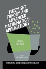 Fuzzy Set Theory and Advanced Mathematical Applications - Da Ruan