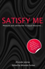 Satisfy Me: Erotic Stories Collection Two - Miranda Forbes, Katy Anderson