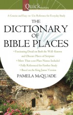 The QuickNotes Dictionary of Bible Places - Pamela L. McQuade