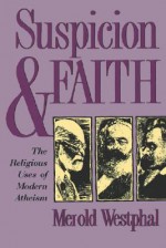 Suspicion and Faith: The Religious Uses of Modern Atheism - Merold Westphal