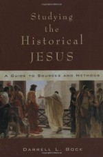 Studying the Historical Jesus: A Guide to Sources and Methods - Darrell L. Bock