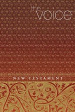 The Voice New Testament - Ecclesia Bible Society, Maleah Bell, David B. Capes, Alan Cuipepper, Peter H. Davids, Joseph Dodson, Peter Rhea Jones Sr., Troy Miller, Felisi Sorgwe, Kenneth Waters Sr., Jack Wisdon, James F. Couch Jr., Greg Garrett, Kelly Hall, Justin Hyde, Phuc Luu, Brian D. McLaren, C