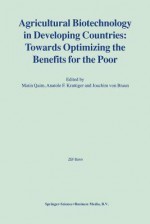 Agricultural Biotechnology in Developing Countries: Towards Optimizing the Benefits for the Poor - Matin Qaim, Anatole F. Krattiger, Joachim von Braun