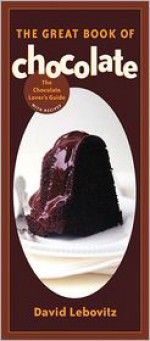 The Great Book of Chocolate: The Chocolate Lover's Guide with Recipes - David Lebovitz, Christopher Hirsheimer