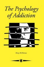 The Psychology of Addiction - Mary McMurran