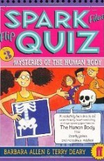 Spark Files Flip Quiz: Mysteries of the Human Body - Terry Deary, Barbara Allen, Philip Reeve