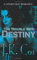 The Trouble with Destiny - J.K. Coi