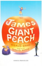 James and the Giant Peach: Play - Roald Dahl, David Wood