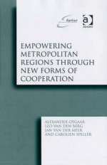 Empowering Metropolitan Regions Through New Forms of Cooperation - European Institute for Comparative Urban, Leo van den Berg, Jan Van Der Meer