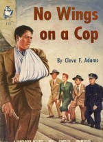 No Wings on a Cop - Cleve F. Adams, Robert Leslie Bellem, Privitello