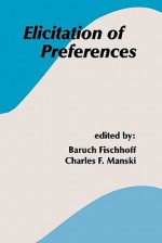 Elicitation of Preferences - Baruch Fischhoff, Charles F. Manski