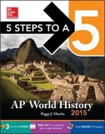 5 Steps to a 5 AP World History, 2015 Edition - Peggy Martin