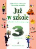 Już w szkole : obserwuję, przeżywam, poznaję... : podręcznik do kształcenia zintegrowanego w klasie trzeciej : semestr pierwszy - Małgorzata Ewa. Piotrowska