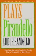 Plays - Luigi Pirandello, Eric Bentley, Albert Bermel