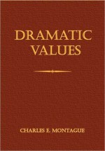 Dramatic Values - C.E. Montague