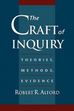 The Craft of Inquiry: Theories, Methods, Evidence - Robert R. Alford