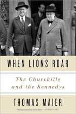 When Lions Roar: The Churchills and the Kennedys by Thomas Maier (2015-10-27) - Thomas Maier;