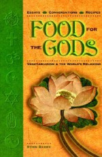 Food for the Gods: Vegetarianism & the World's Religions - Rynn Berry, Clay Lancaster