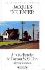 A La Recherche De Carson Mc Cullers: Retour A&#X300; Nayack - Jacques Tournier