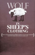 A Wolf in Sheep's Clothing: What Your Insurance Company Doesn't Want You To Know and Won't Tell You Until It's Too Late! - America's Premier Attorneys, Ben Glass, Mark Blane, CelebrityPress