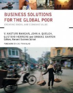 Business Solutions for the Global Poor: Creating Social and Economic Value - V. Kasturi Rangan