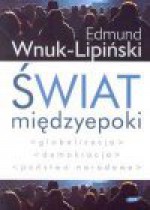 Świat międzyepoki : globalizacja, demokracja, państwo narodowe - Edmund Wnuk-Lipiński